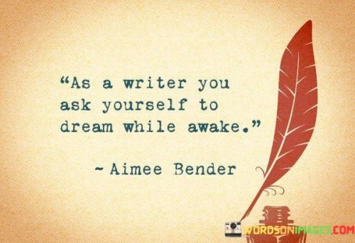 As-A-Writer-You-Ask-Yourself-To-Dream-While-Awake-Quotes.jpeg