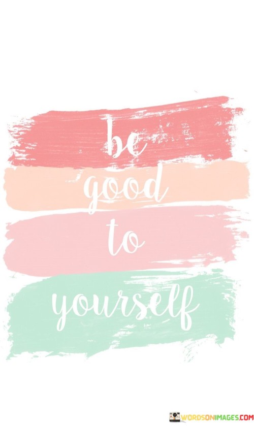 Be-Good-To-Yourself-Quotes.jpeg