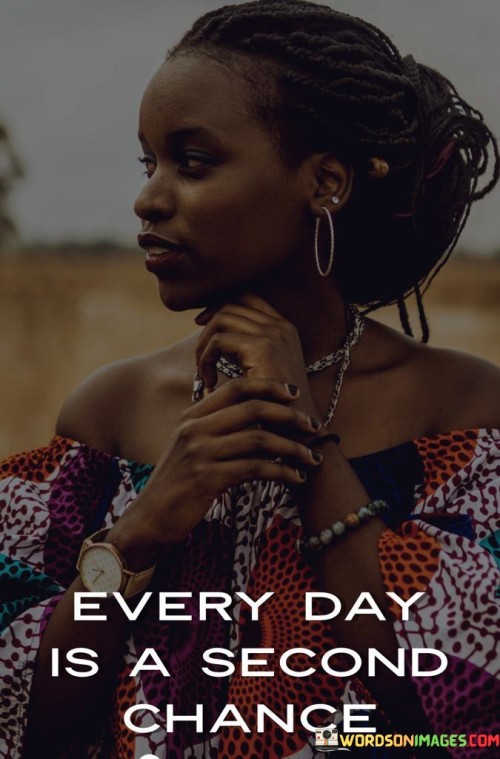Every-Day-Is-A-Second-Chance-Quotes.jpeg