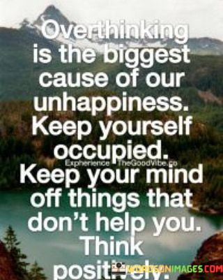 Overthinking-Is-The-Biggest-Cause-Of-Our-Unhappiness-Keep-Yourself-Quotes.jpeg