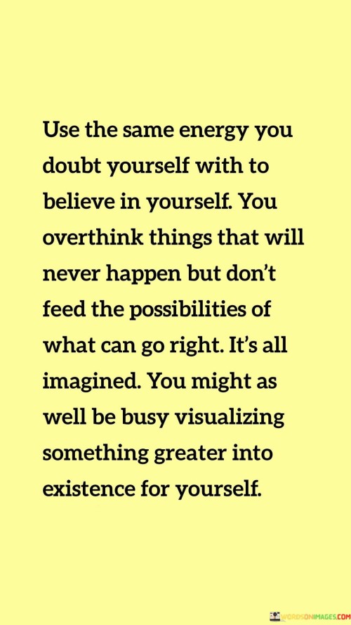 Use-The-Same-Energy-You-Doubt-Yourself-With-To-Believe-In-Yourself-Quotes.jpeg