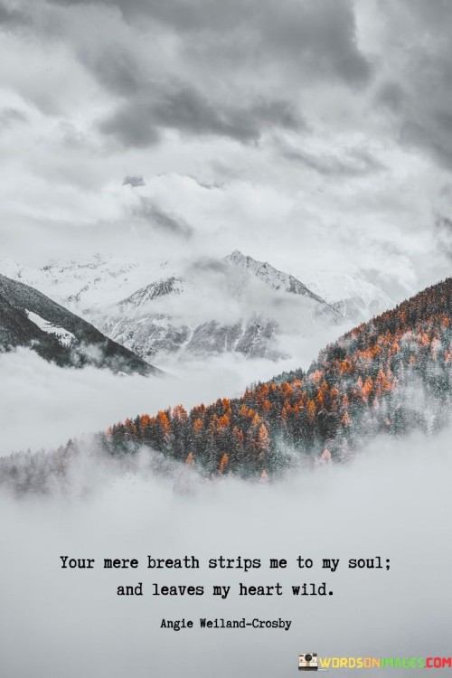 Your-Mere-Breath-Strips-Me-To-My-Soul-And-Leaves-My-Heart-Wild-Quotes.jpeg