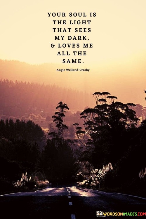 Your-Soul-Is-The-Light-That-Sees-My-Dark--Loves-Me-All-The-Same-Quotes.jpeg