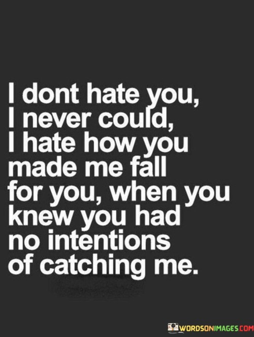 I-Dont-Hate-You-I-Never-Could-I-Hate-How-You-Quotes.jpeg