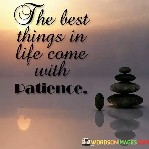 The-Best-Things-In-Life-Came-With-Patience-Quotes.jpeg