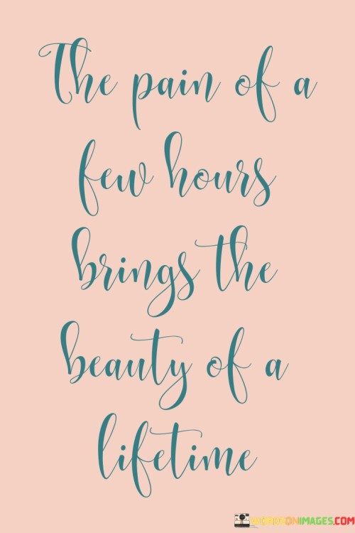 The-Pain-Of-A-Few-Hours-Brings-The-Beauty-Of-A-Lifetime-Quotes.jpeg