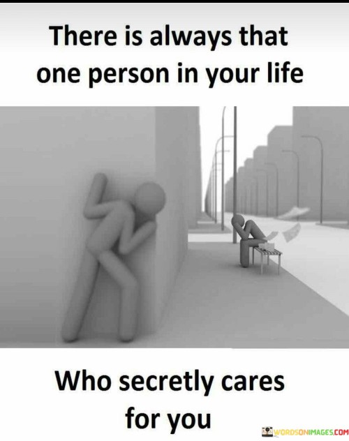 There-Is-Always-That-One-Person-In-Your-Life-Who-Secretly-Cares-For-You-Quotes.jpeg