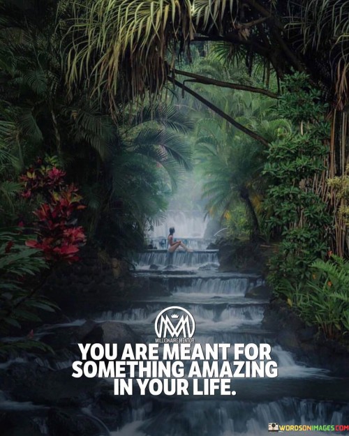 You-Are-Meant-For-Something-Amazing-In-Your-Life-Quotes.jpeg