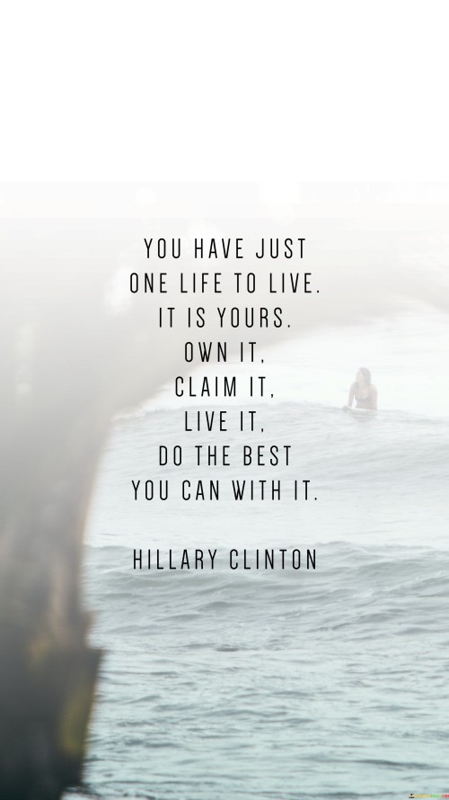 You-Have-Just-One-Life-To-Live-It-Is-Yours-Quotes.jpeg