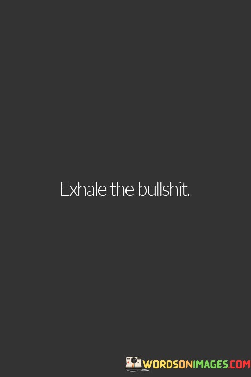 Exhale-The-Bullshit-Quotes.jpeg