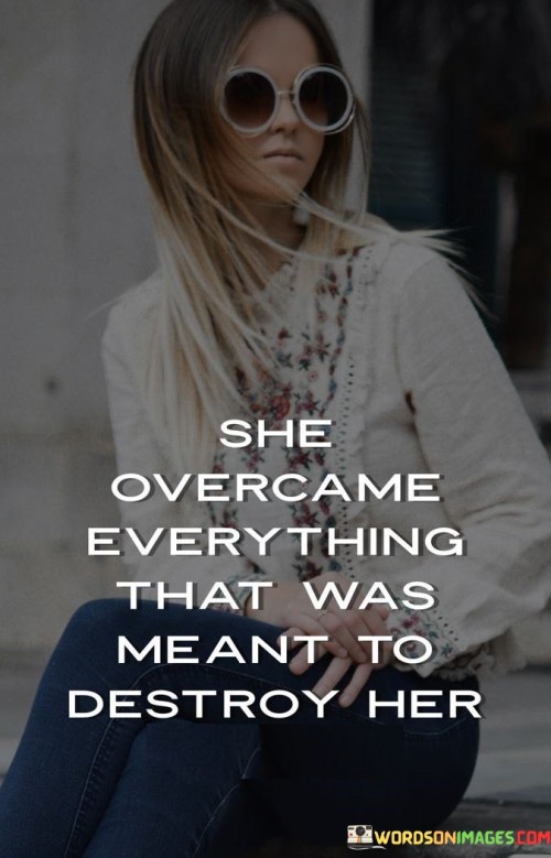 She-Overcame-Everything-That-Was-Meant-To-Destroy-Her-Quotes.jpeg