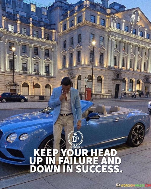 keep-your-head-up-in-failure-and-down-in-success.jpeg