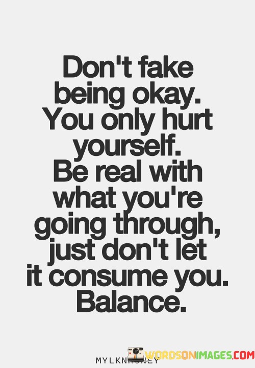 Dont-Fake-Being-Okay-You-Only-Hurt-Yourself-Be-Real-With-What-Youre-Quotes.jpeg