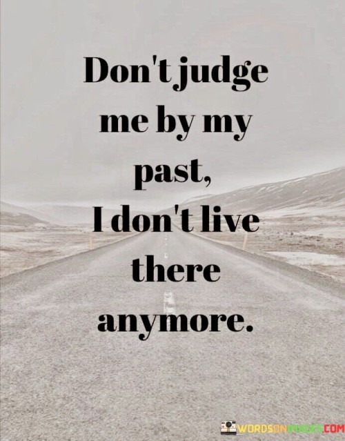 Dont-Judge-Me-By-My-Past-I-Dont-Live-Quotes.jpeg