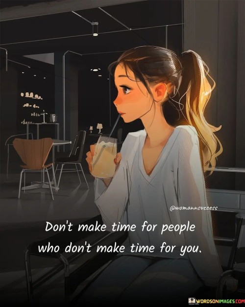 Dont-Make-Time-For-People-Who-Dont-Make-Time-For-You-Quotes.jpeg