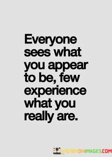 Everyone-Sees-What-You-Appear-To-Be-Few-Experience-Quotes.jpeg