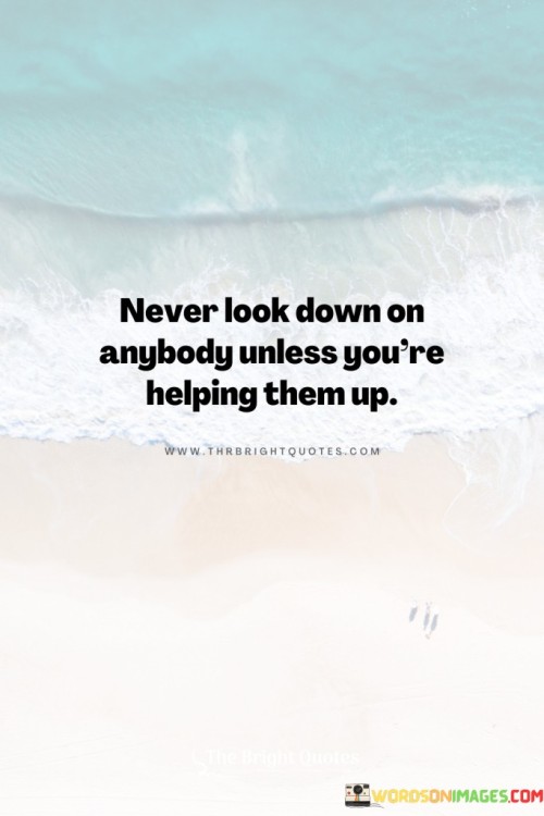 Never-Look-Dow-On-Anyboy-Unless-Youre-Quotes.jpeg