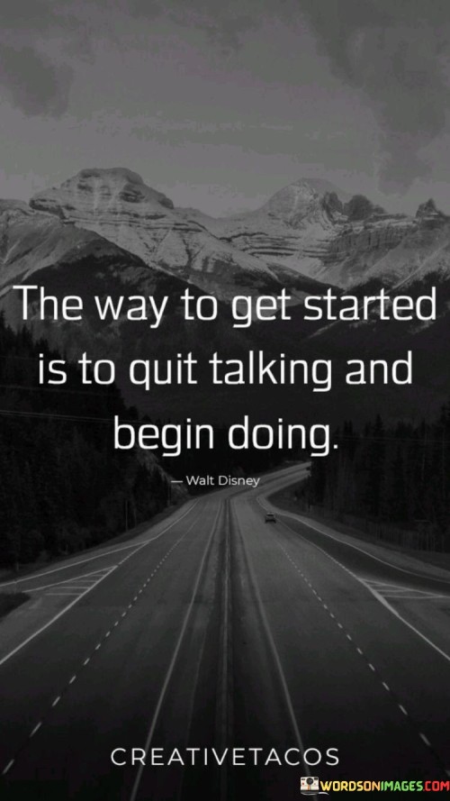 The-Way-To-Get-Started-Is-To-Quit-Talking-Quotes.jpeg