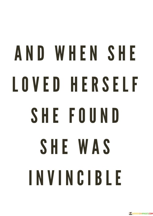 And-When-She-Loved-Herself-She-Found-She-Was-Invincible-Quotes.jpeg