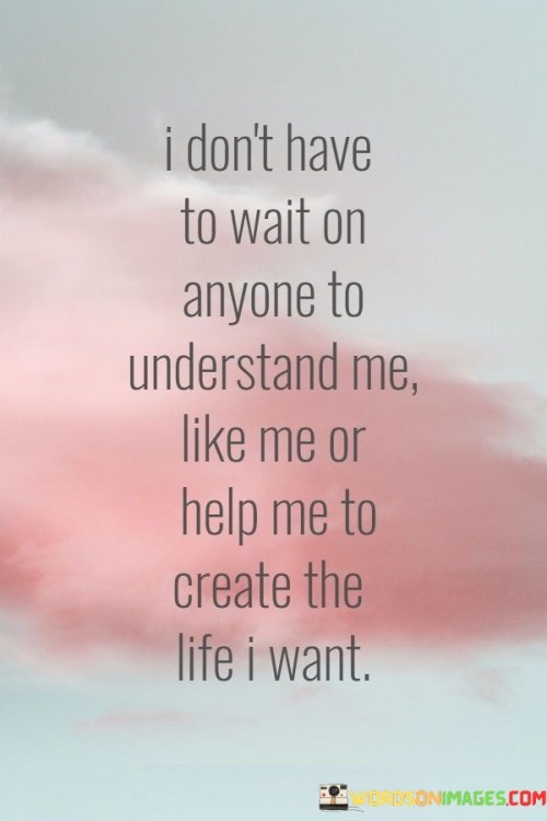 I-Dont-Have-To-Wait-On-Anyone-To-Understand-Quotes.jpeg