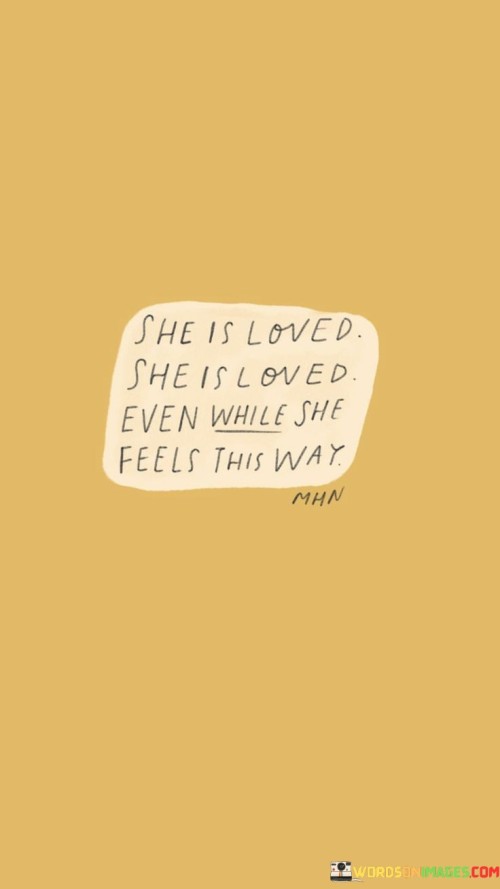 She-Is-Loved-She-Is-Loved-Even-While-She-Feels-Quotes.jpeg