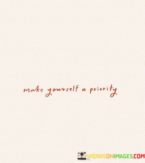 Make-Yourself-A-Priority-Quotes-Quotes.jpeg