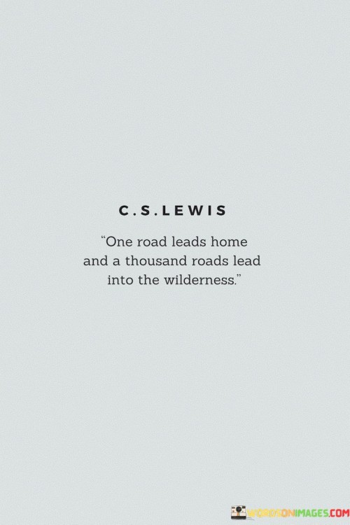 One-Road-Leads-Home-And-A-Thousand-Roads-Lead-Into-The-Wilderness-Quotes.jpeg
